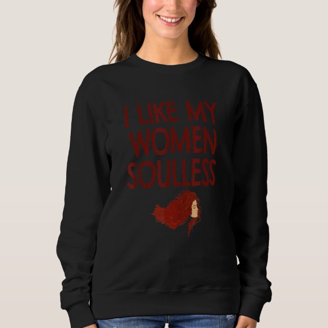 Soulless Ginger Redhead Strawberry Blonde Flirt  G Sweatshirt (Vorderseite)