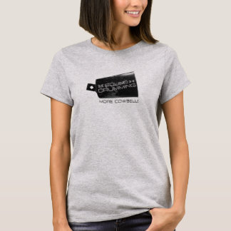 Sound Drumming Mehr Cowbell! T - Shirt für Frauen
