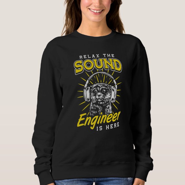 Sound Guy Relax the Sound Engineer is here Audio E Sweatshirt (Vorderseite)