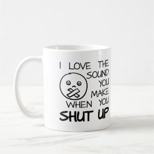 Sound of Shut Up Funny Mug Tasse