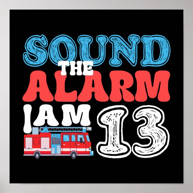 Sound The Alarm Ich bin 13 Feuerwagen 13. Geburtst Poster (Vorne)