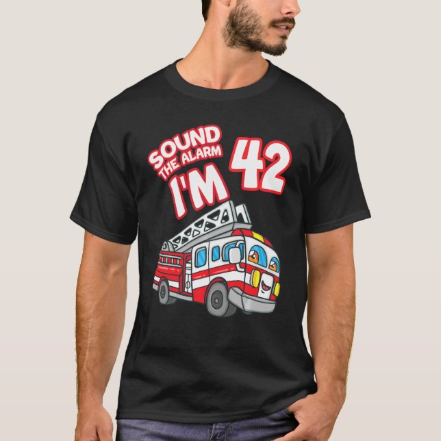 Sound The Alarm Ich bin 42 Feuerwehrmann Feuerwehr T-Shirt (Vorderseite)