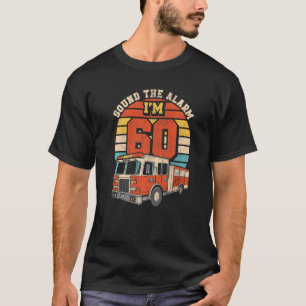 Sound The Alarm Ich bin 60 Feuerwehrmann Motor 60t T-Shirt