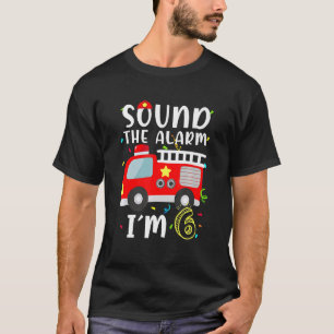 Sound The Alarm Ich bin 6 Geburtstag Junge Feuerwe T-Shirt