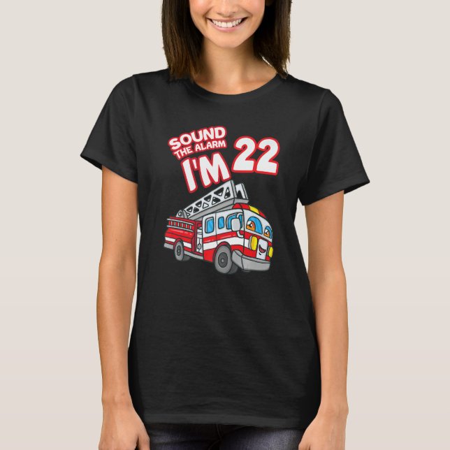 Sound The Alarm I'm 22 Fire Motor Feuerwehrmann 22 T-Shirt (Vorderseite)