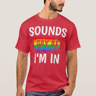 Sounds Gay AF Im    In Gay Pride Rainbow Stripe  T-Shirt