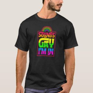 Sounds Gay I m in Minimalistisch Lgbtq Rainbow Pri T-Shirt