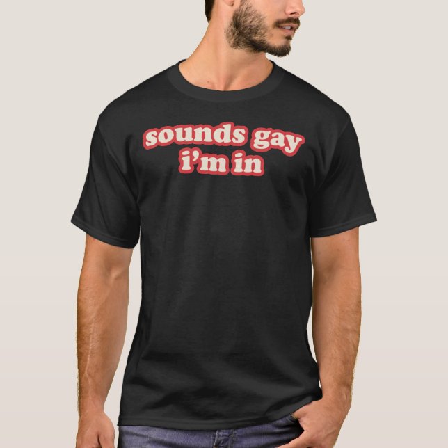 Sounds Gay, Im in Classic T-Shirt (Vorderseite)
