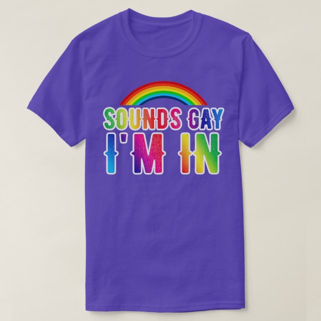 Sounds Gay Im In LGBT Funny T-Shirt (Design vorne)