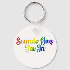 Sounds Gay I'm In - LGBTQ Pride Schlüsselanhänger