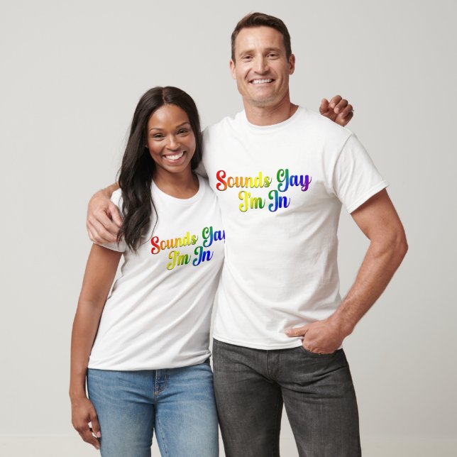 Sounds Gay I'm In - LGBTQ Pride T-Shirt (Unisex)