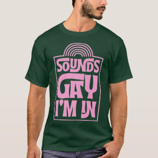 Sounds Gay I'm In Minimalist LGBTQ Rainbow Pride M T-Shirt