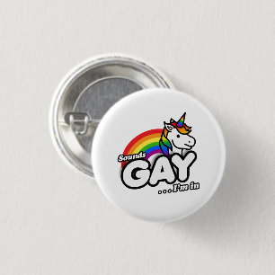 Sounds Gay I'm In - Niedlicher Einhorn Regenbogen Button