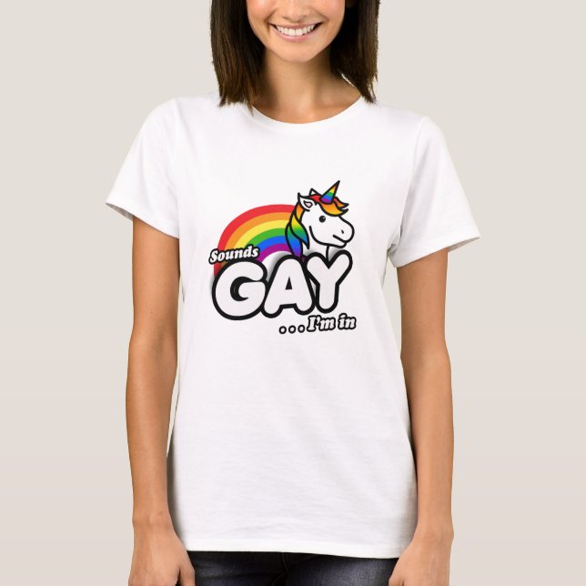 Sounds Gay I'm In - Niedlicher Einhorn Regenbogen T-Shirt (Vorderseite)