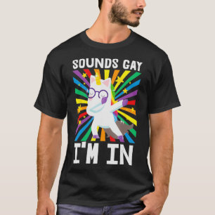 Sounds Gay Im In Pride Gear LGBT Unicorn Rainbow F T-Shirt