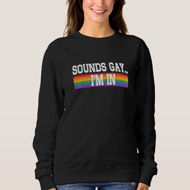 Sounds Gay I'm In Pride Rainbow Love Queer Diversi Sweatshirt (Vorderseite)