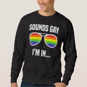 Sounds Gay Im In Rainbow Sunglasses Lgbt Pride 3 Sweatshirt