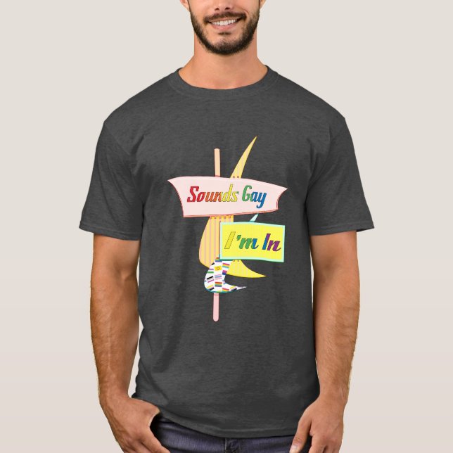 Sounds Gay I'm In - Retro Modern Sign T-Shirt (Vorderseite)