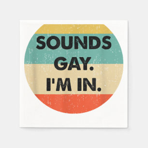 Sounds Gay Im In Serviette