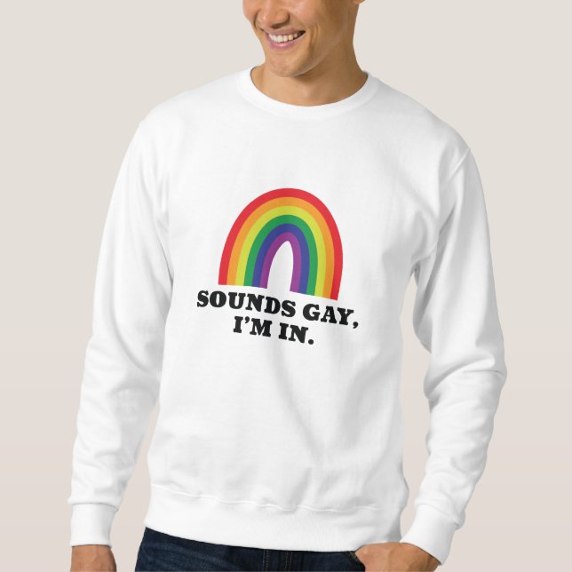 Sounds Gay I'm In Sweatshirt (Vorderseite)