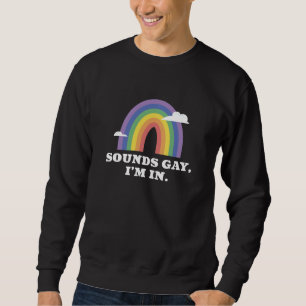 Sounds Gay I'm In Sweatshirt