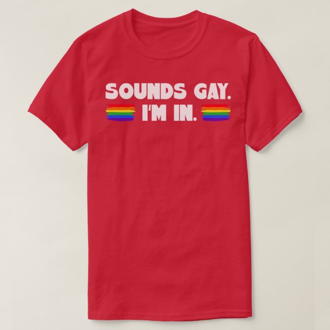 Sounds Gay Im In T-Shirt (Design vorne)