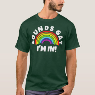 Sounds Gay Im In  T-Shirt