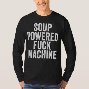 Soup Powered F ck Machine T-Shirt