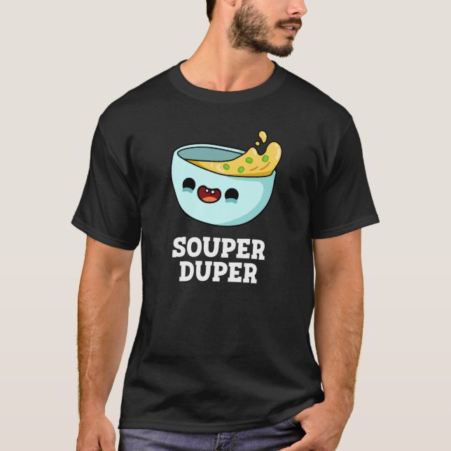 Souper Duper Funny Soup Pun Dark BG T-Shirt (Vorderseite)