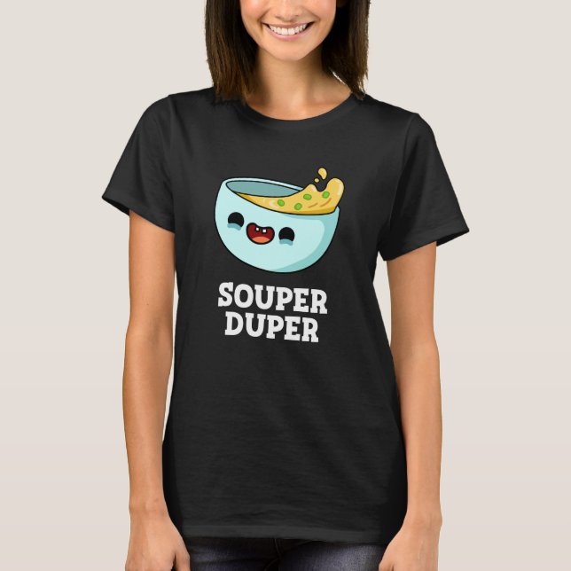 Souper Duper Funny Soup Pun Dark BG T-Shirt (Vorderseite)
