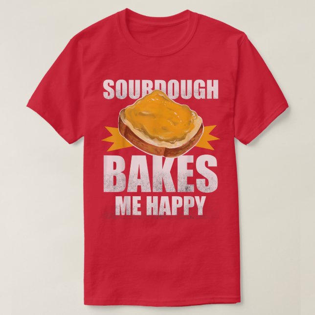 Sourdough Bakes Me Happy Brot Backen T-Shirt (Design vorne)