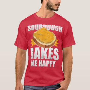Sourdough Bakes Me Happy Brot Backen T-Shirt