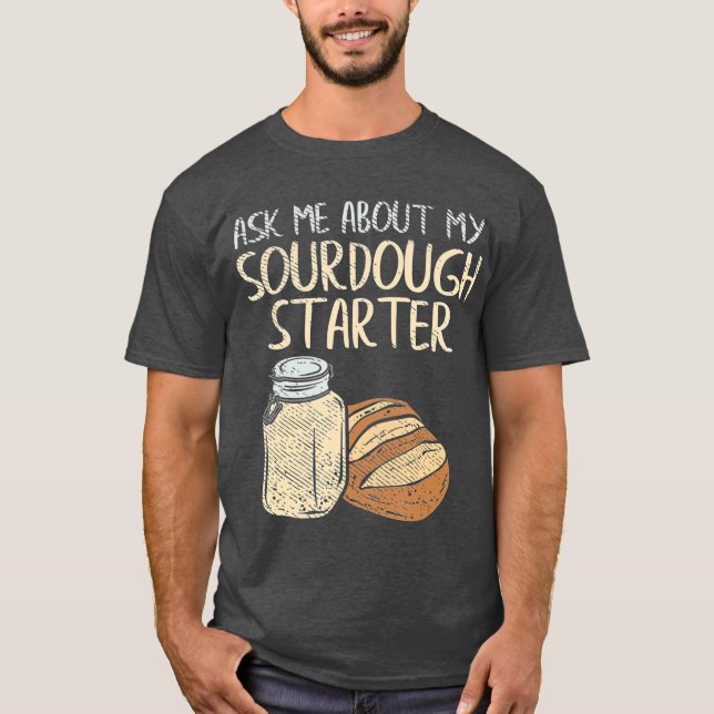 Sourdough Brot Baker Gift Funny Sourdough T-Shirt (Vorderseite)