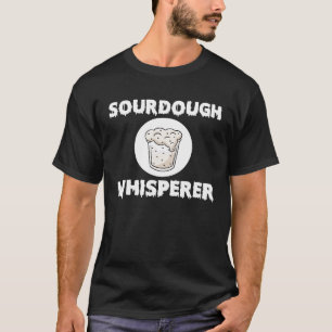 Sourdough Whisperer hausgemachte Brot Bäckerei T-Shirt