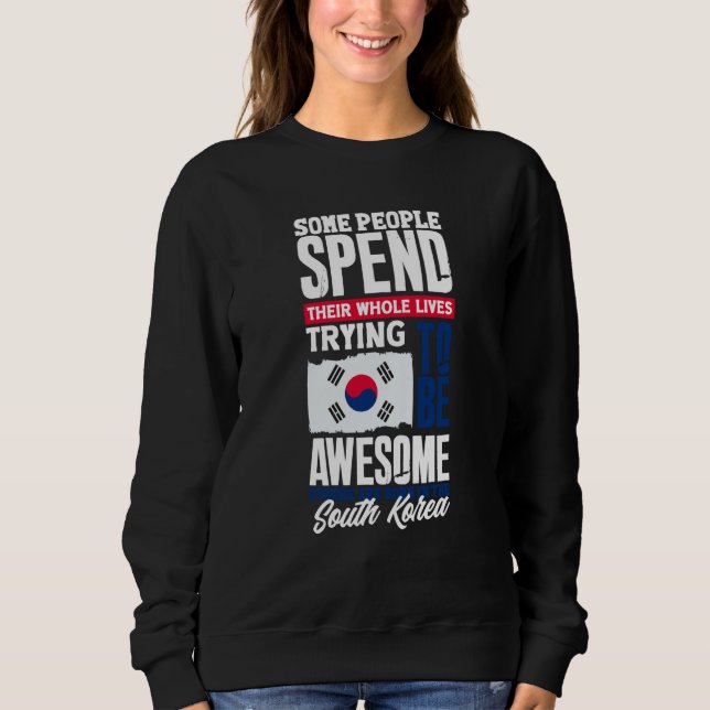 South Korea South Korean South Korea Flag  Quote Sweatshirt (Vorderseite)