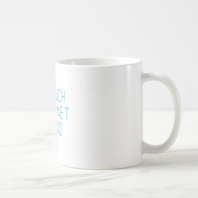 Soviel Internet zum zu tun Kaffeetasse (Rechts)