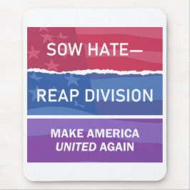 Sow Hate-Reap Division; Make America UNITED Again Mousepad