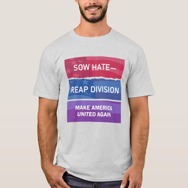 Sow Hate-Reap Division; Make America UNITED Again T-Shirt (Vorderseite)
