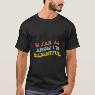 Soweit ich weiß, bin ich entzückend - Positive Ged T-Shirt