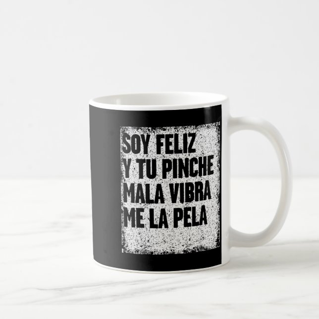 Soy Feliz Y Tu Nche Mala Vibra Me La Pela  Kaffeetasse (Rechts)