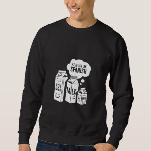 Soy Milk Er muss Spanisch Funny Puff Vegan Design Sweatshirt