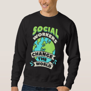 Sozialarbeiter verändern das Wohlergehen der Weltg Sweatshirt
