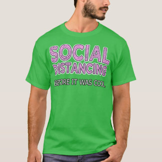 Soziale Distanz, bevor es Cool war T-Shirt