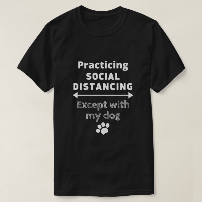 Soziale Distanz praktizieren ...außer meinem Hund T-Shirt (Design vorne)