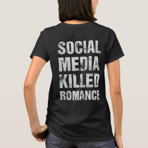 Soziale Medien haben die Romantik getötet T-Shirt