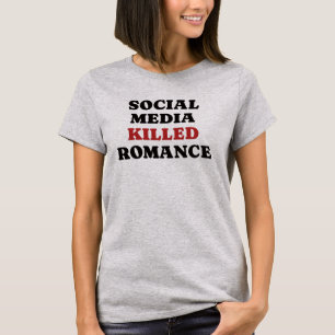 Soziale Medien töteten Romantik T-Shirt