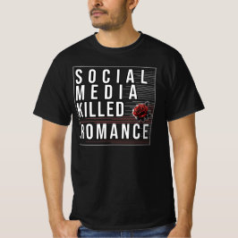 Soziale Medien töteten Romantik T-Shirt