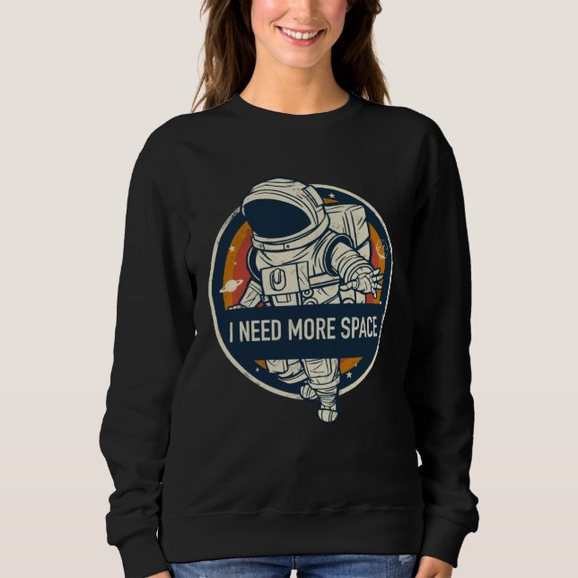 Space and astronaut motif  Ich brauche mehr Raum Sweatshirt (Vorderseite)