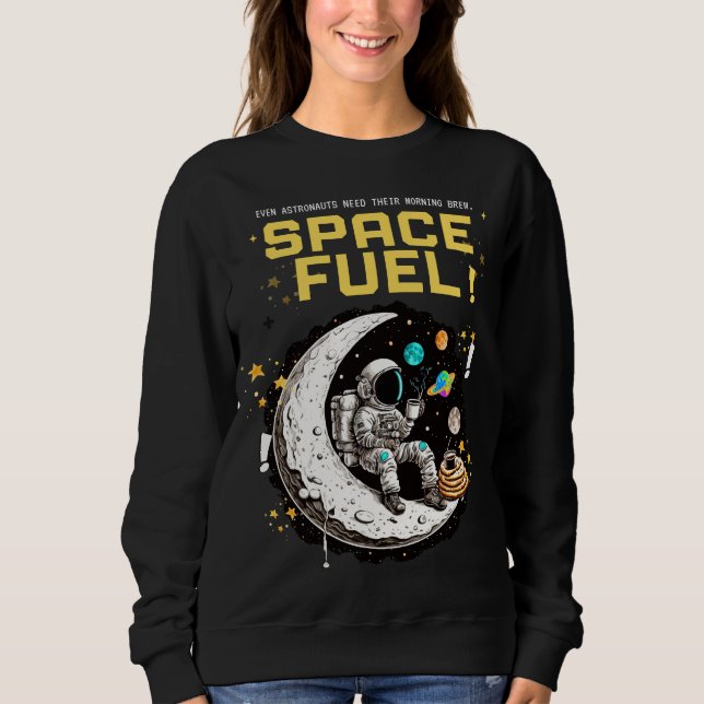 Space Fuel – Funny Astronaut Coffee Lover Sweatshirt (Vorderseite)