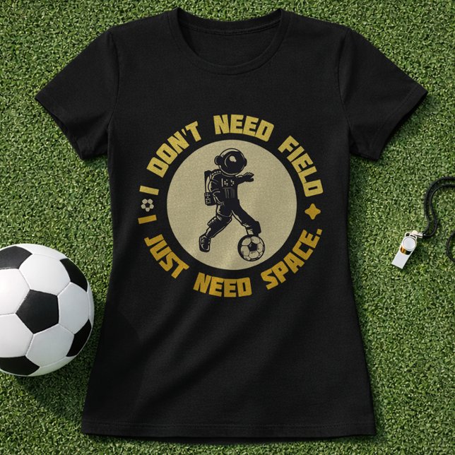 Space Soccer Quote Astronaut Needs Space T-Shirt (Von Creator hochgeladen)